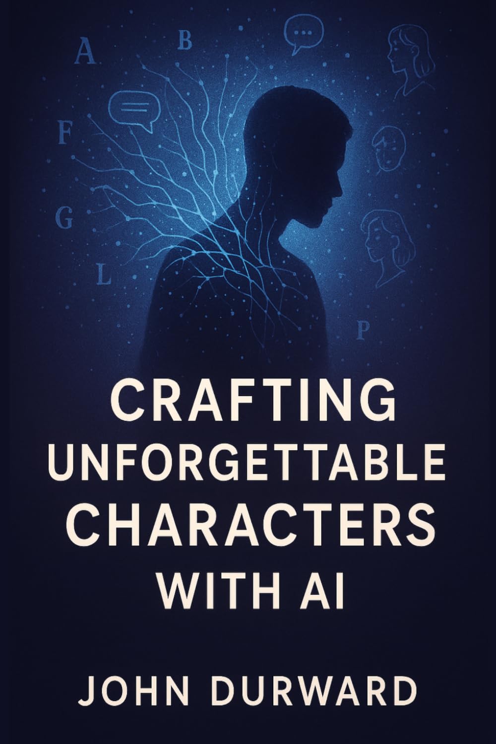 Crafting Unforgettable Characters with AI (AI-Enhanced Writing Mastery)