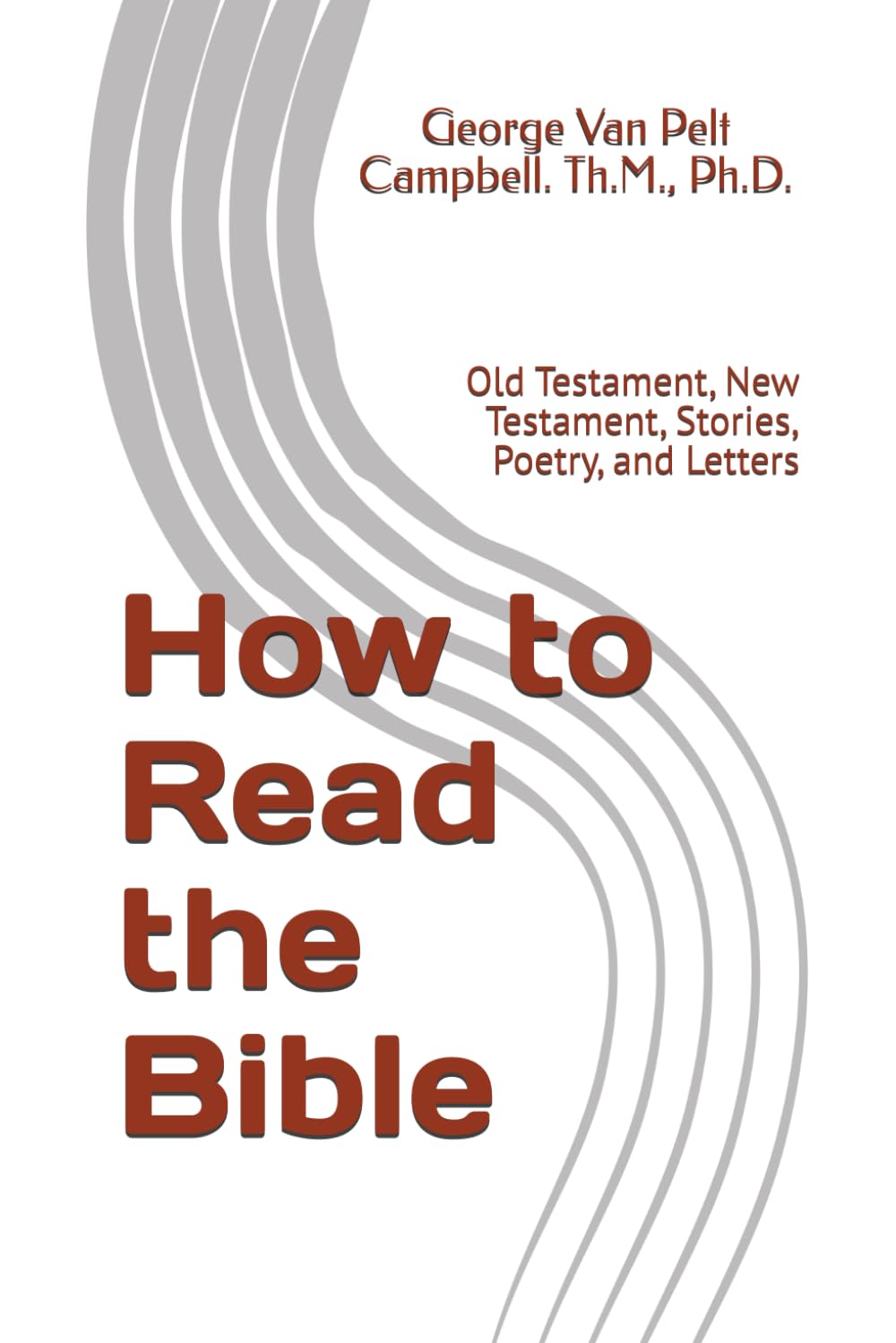 How to Read the Bible: Old Testament, New Testament, Stories, Poetry, and Letters