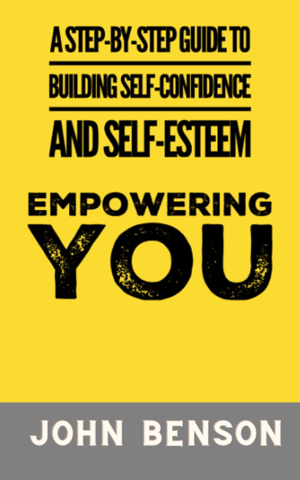 Empowering You: A Step-by-Step Guide to Building Self-Confidence and Self-Esteem: 3 (Your better self!)