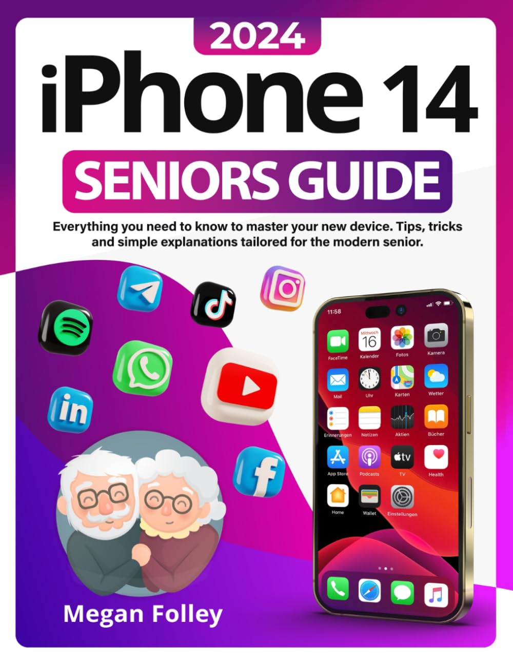 IPHONE 14 SENIORS GUIDE: Everything you need to know to master your new device. Tips, tricks and simple explanations tailored for the modern senior.