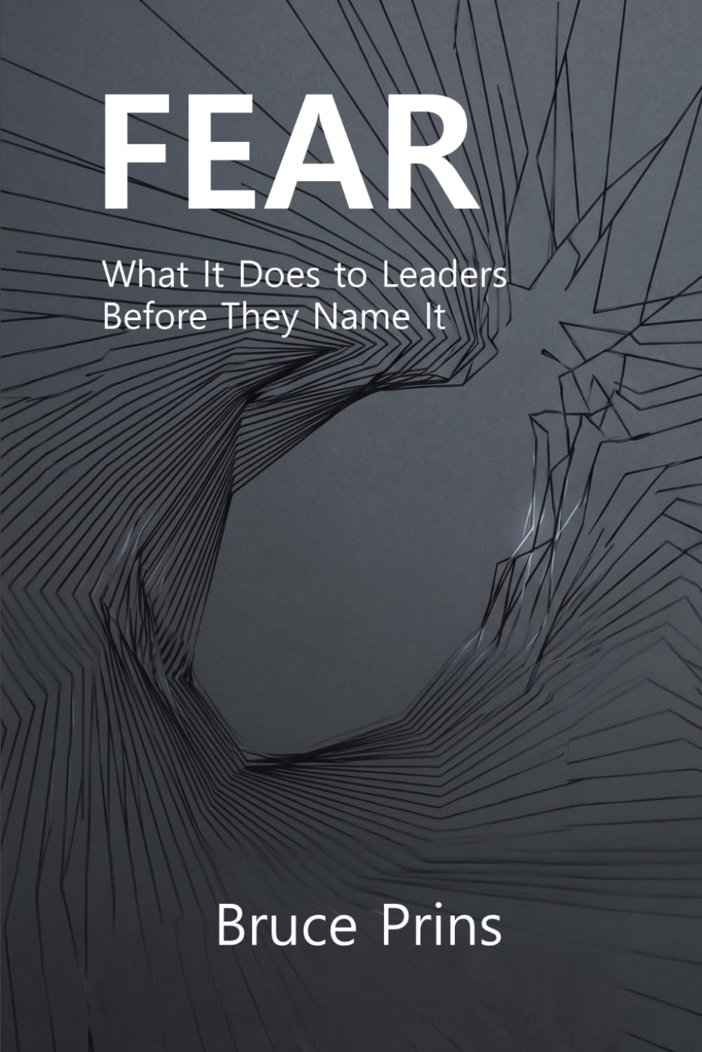 FEAR: What It Does to Leaders Before They Name It
