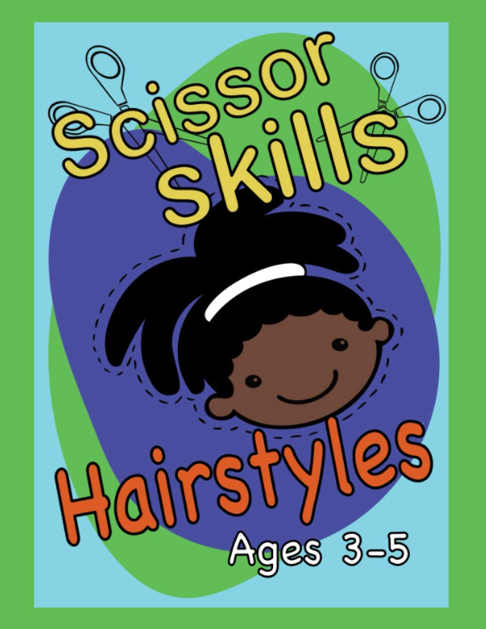 Scissor Skills Hairstyles: Cutting Practice Activity Book for Toddlers Kids Ages 3-5 Fun Hairstyles To Cut With Scissors, Colour And Stick