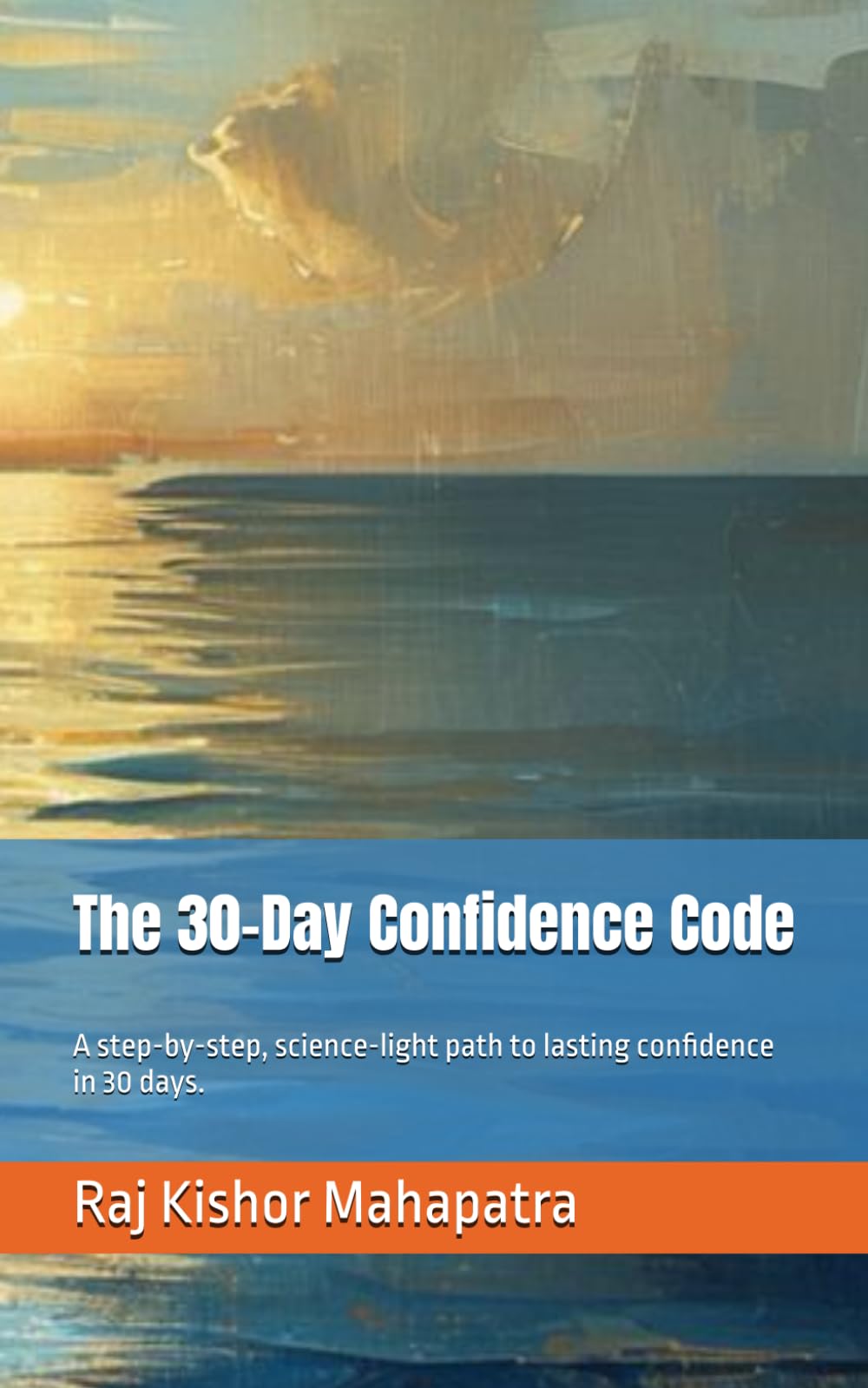 The 30-Day Confidence Code: A step-by-step, science-light path to lasting confidence in 30 days.