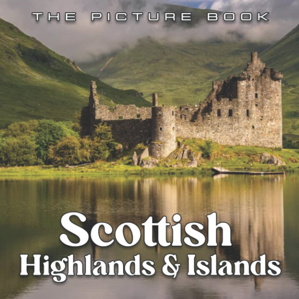A Picture Book Of Scottish Highlands & Islands: Compelling Photos Of Scottish Highlands & Islands Collection As A Perfect Gift Idea For Travel Lover Family Relatives Friends Lover All Age