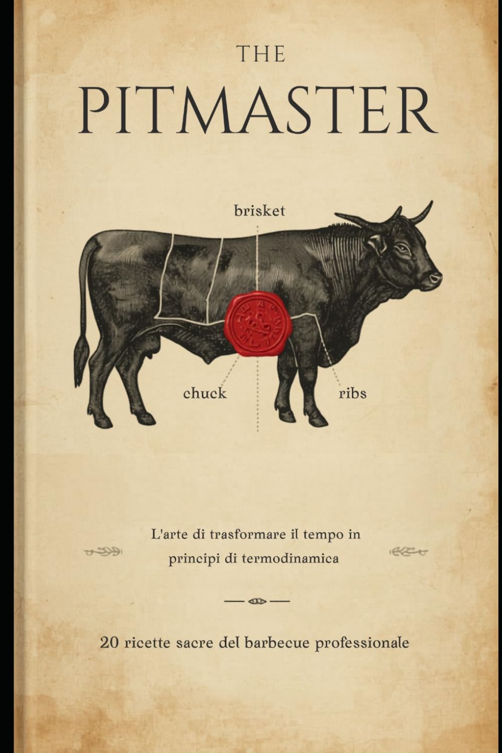 THE PITMASTER: L'arte di trasformare il tempo in principi di termodinamica, 20 ricette sacre del barbecue professionale