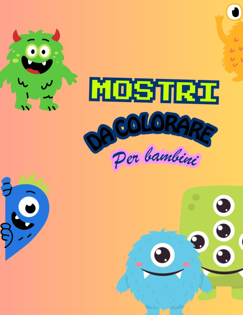 Mostri Divertenti da colorare per bambini da 3 anni - 30 disegni facili e divertenti: Un mondo fantastico pieno di mostriciattoli tutti da scoprire
