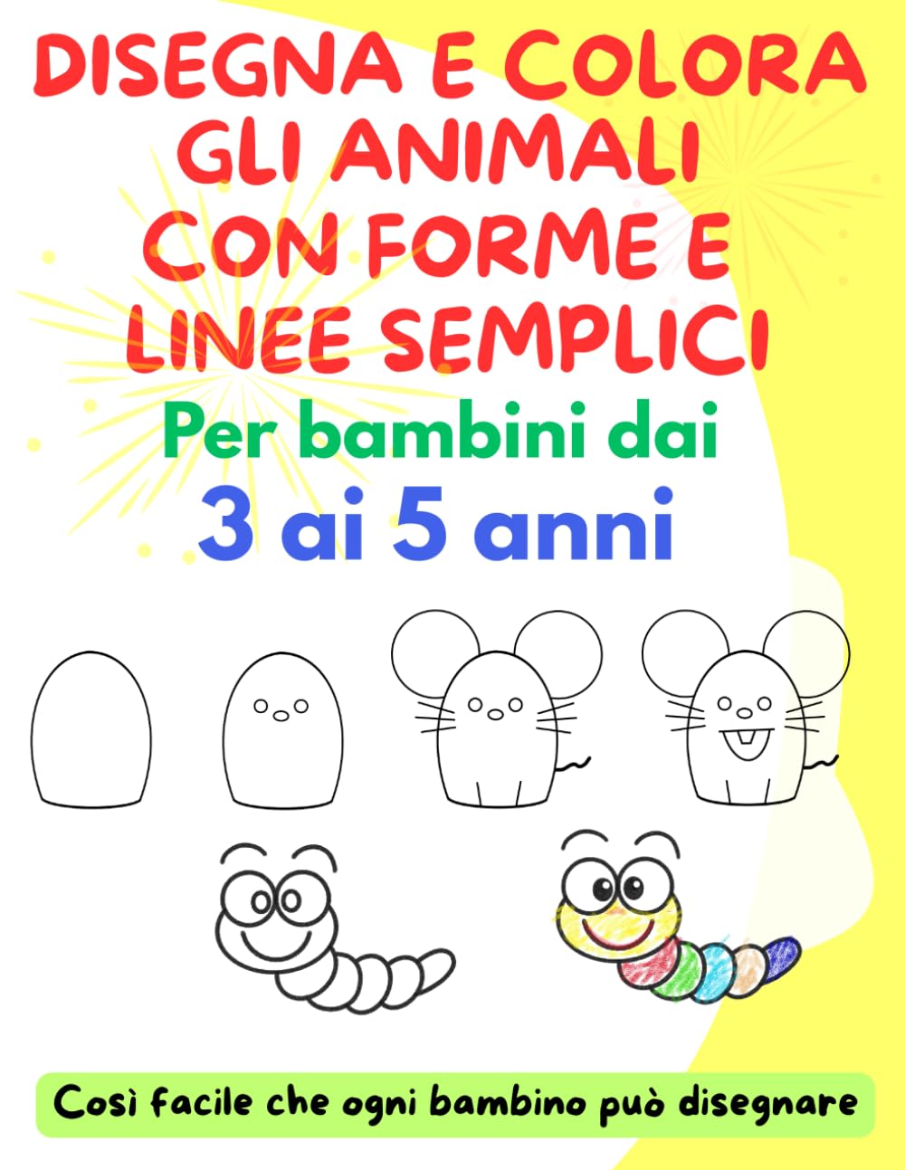 DISEGNA E COLORA GLI ANIMALI CON FORME E LINEE SEMPLICI: Per bambini dai 3 ai 5 anni