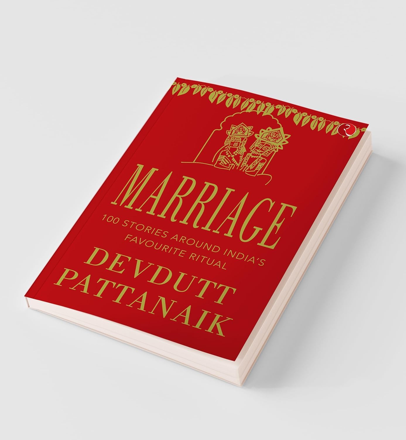 MARRIAGE - -TITLE: 100 STORIES AROUND INDIA’S FAVOURITE RITUAL 2