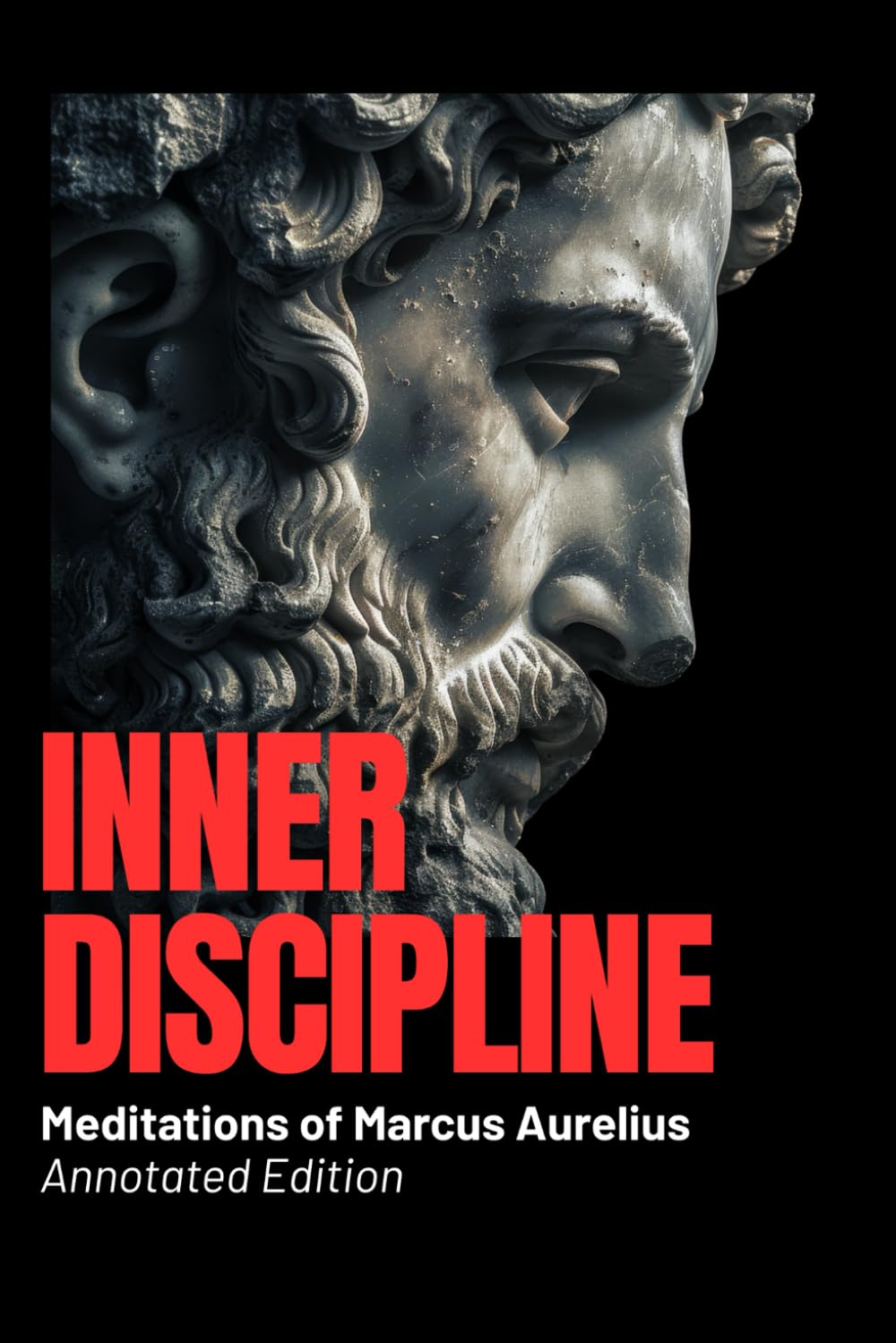 Inner Discipline - Meditations of Marcus Aurelius (Annotated Edition): Ancient Wisdom for Modern Minds: Stoic Calm, Emotional Control & Mental Strength