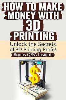 How to Make Money with 3D Printing: Turn Creativity into Profit: Master 3D Printing, Explore Profitable Niches, Sell Custom Designs, and Build a ... Tips, Case Studies, and Emerging Trends