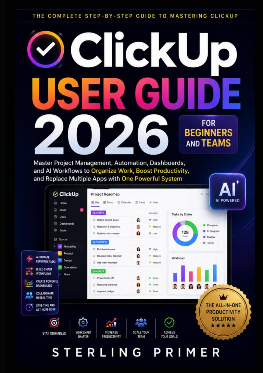 ClickUp User Guide 2026 for Beginners and Teams: Master Project Management, Automation, Dashboards, and AI Workflows to Organize Work, Boost Productivity