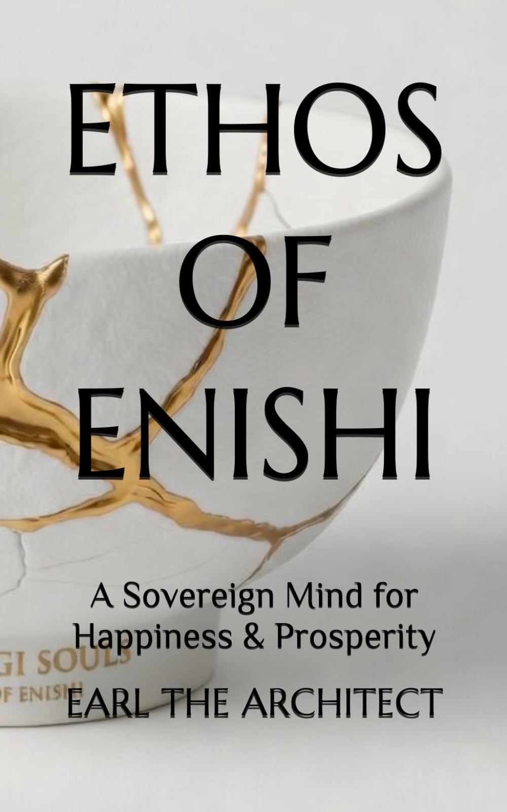 ETHOS OF ENISHI: A Sovereign Mind for Happiness & Prosperity