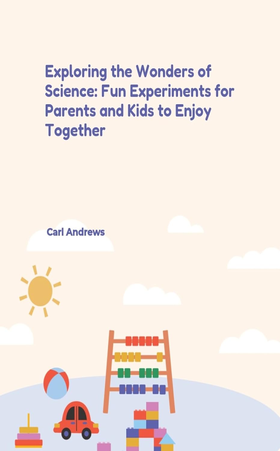 Exploring the Wonders of Science: Fun Experiments for Parents and Kids ...