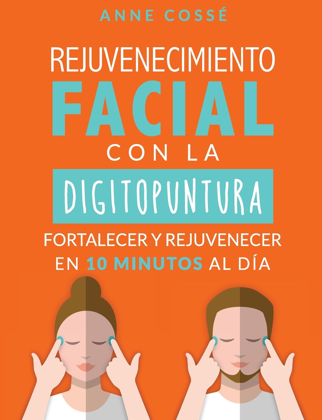 Rejuvenecimiento Facial con la Digitopuntura: Fortalecer y Rejuvenecer En 10 Minutos Al Dia