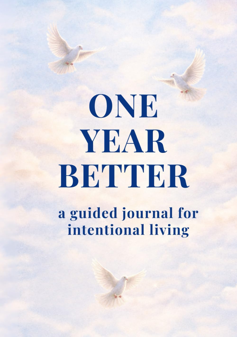 One Year Better: A Guided Journal for Intentional Living