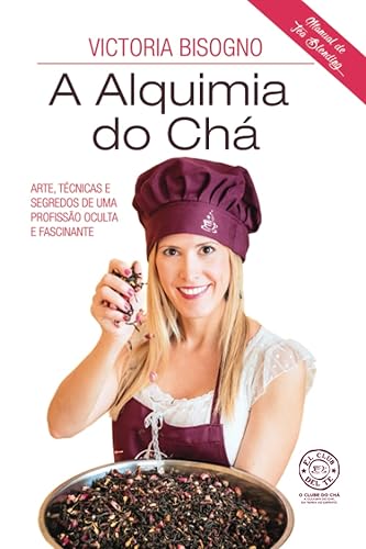 A ALQUIMIA DO CHÁ: Arte, técnicas e segredos de uma profissão oculta e fascinante (Portuguese Edition)