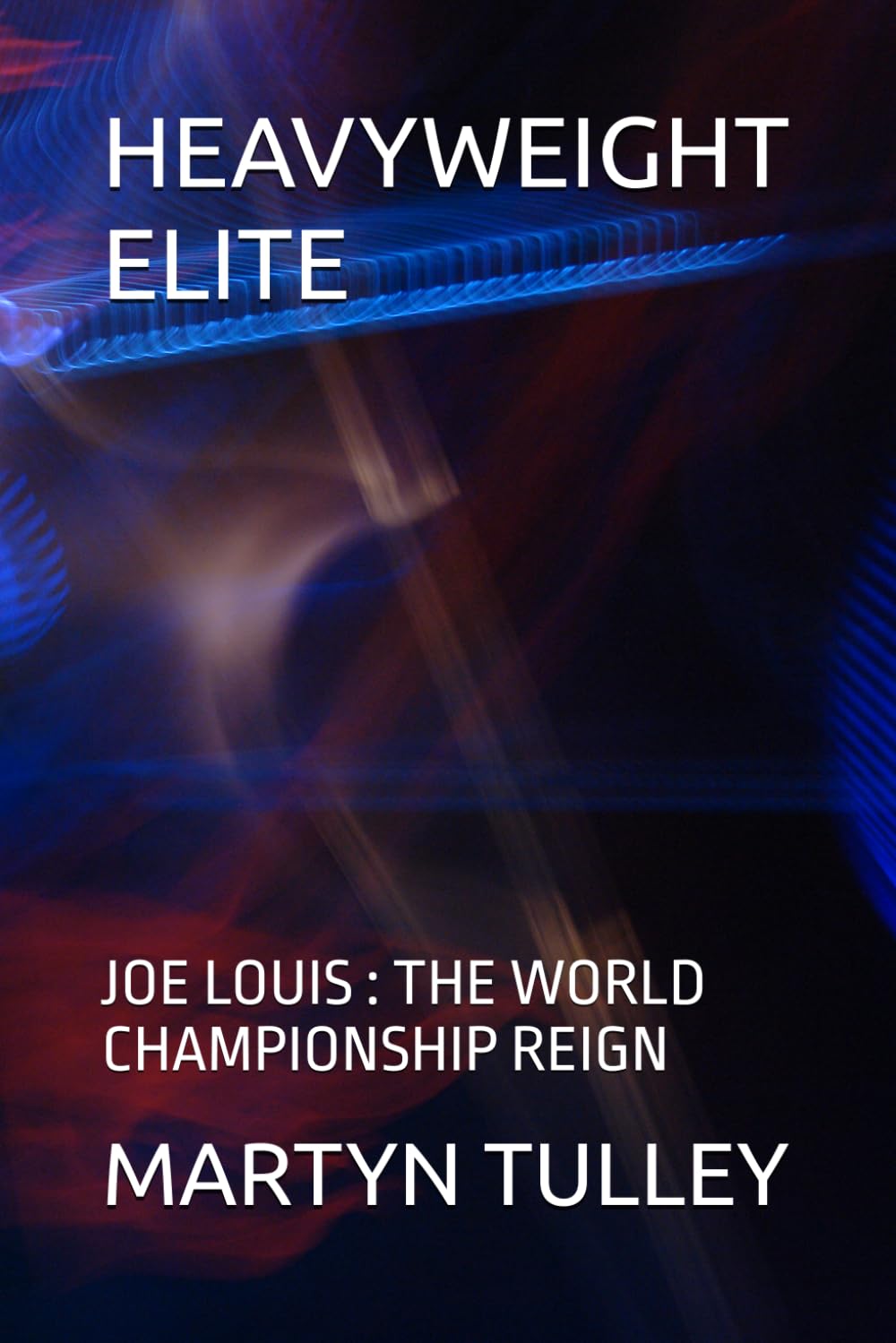 HEAVYWEIGHT ELITE: JOE LOUIS : THE WORLD CHAMPIONSHIP REIGN