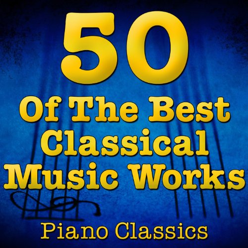 Amazon.com: 50 Of The Best Classical Music Works (Piano Classics ...