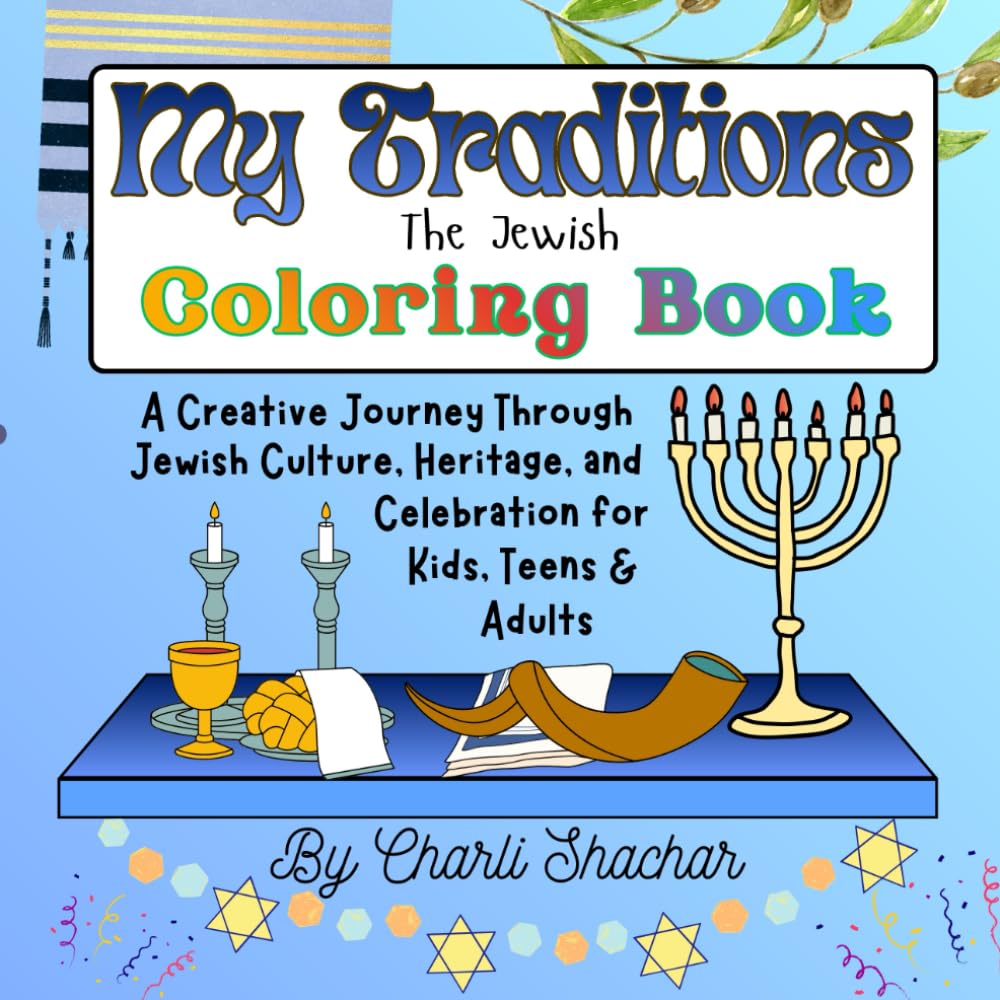 My Traditions: The Jewish Coloring Book: A Creative Journey Through Jewish Culture, Heritage, and Celebration for Kids, Teens & Adults