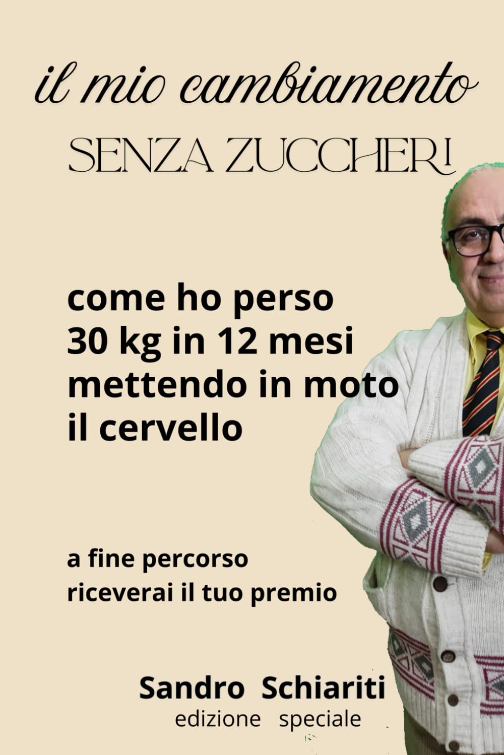 IL MIO CAMBIAMENTO SENZA ZUCCHERI: Come ho perso 30 kg in 12 mesi mettendo in moto il mio cervello