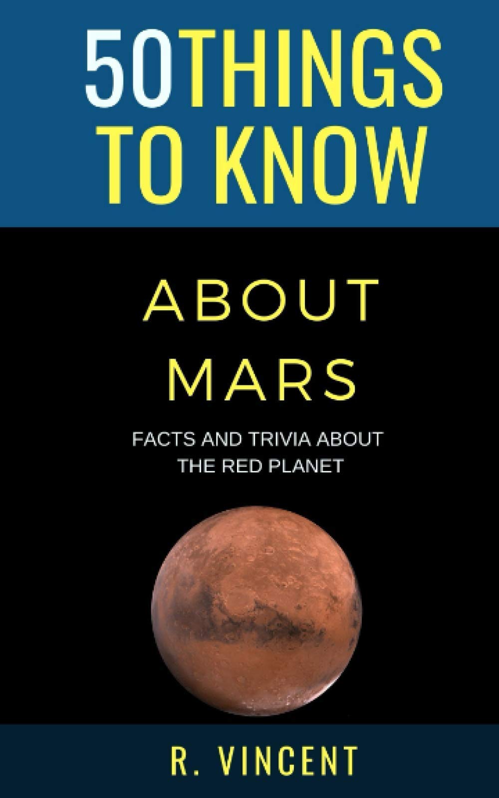 50 Things to Know About Mars: Facts and Trivia About the Red Planet (50 Things to Know Space)
