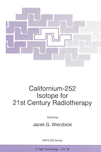 Californium-252 Isotope for 21st Century Radiotherapy: 29 (NATO Science Partnership Subseries: 3)