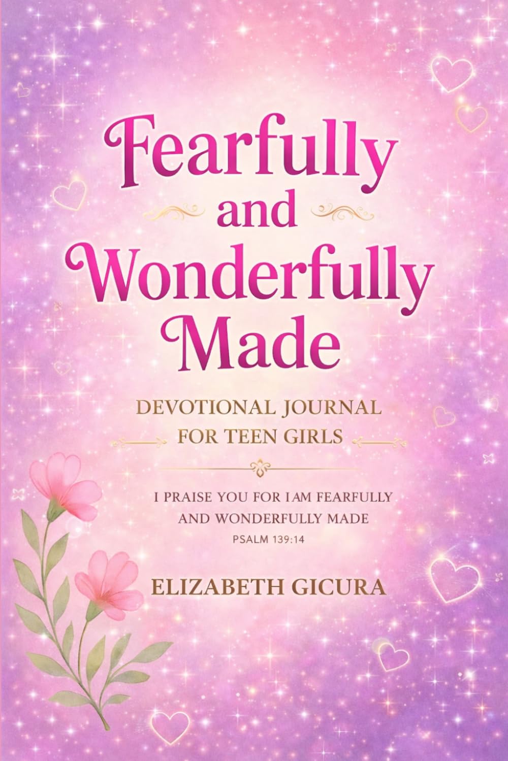 Fearfully and Wonderfully Made: A Devotional Journal for Teen Girls