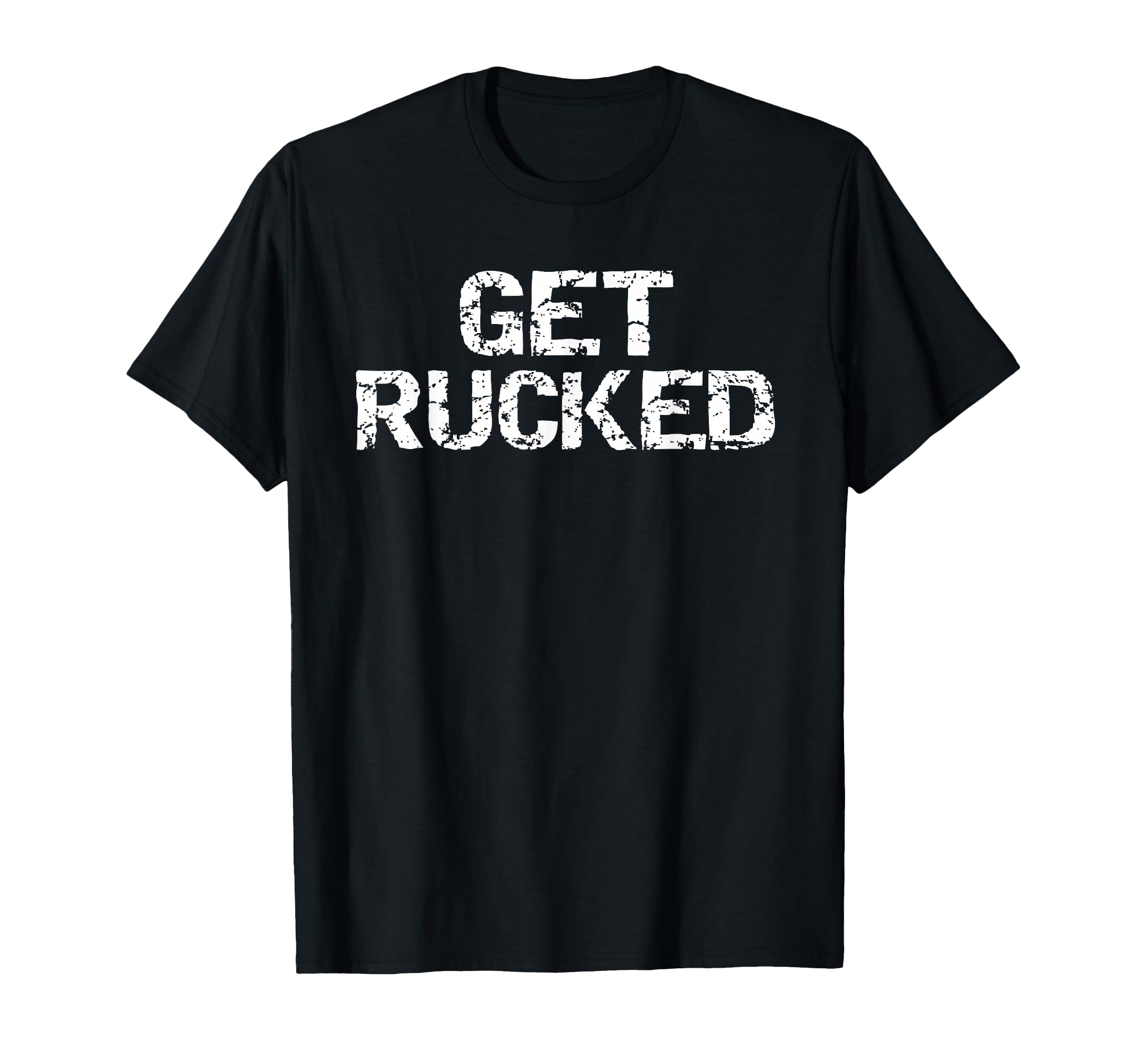 Funny Rugby Pun Quote for Men Vintage Gift Joke Get Rucked T-Shirt