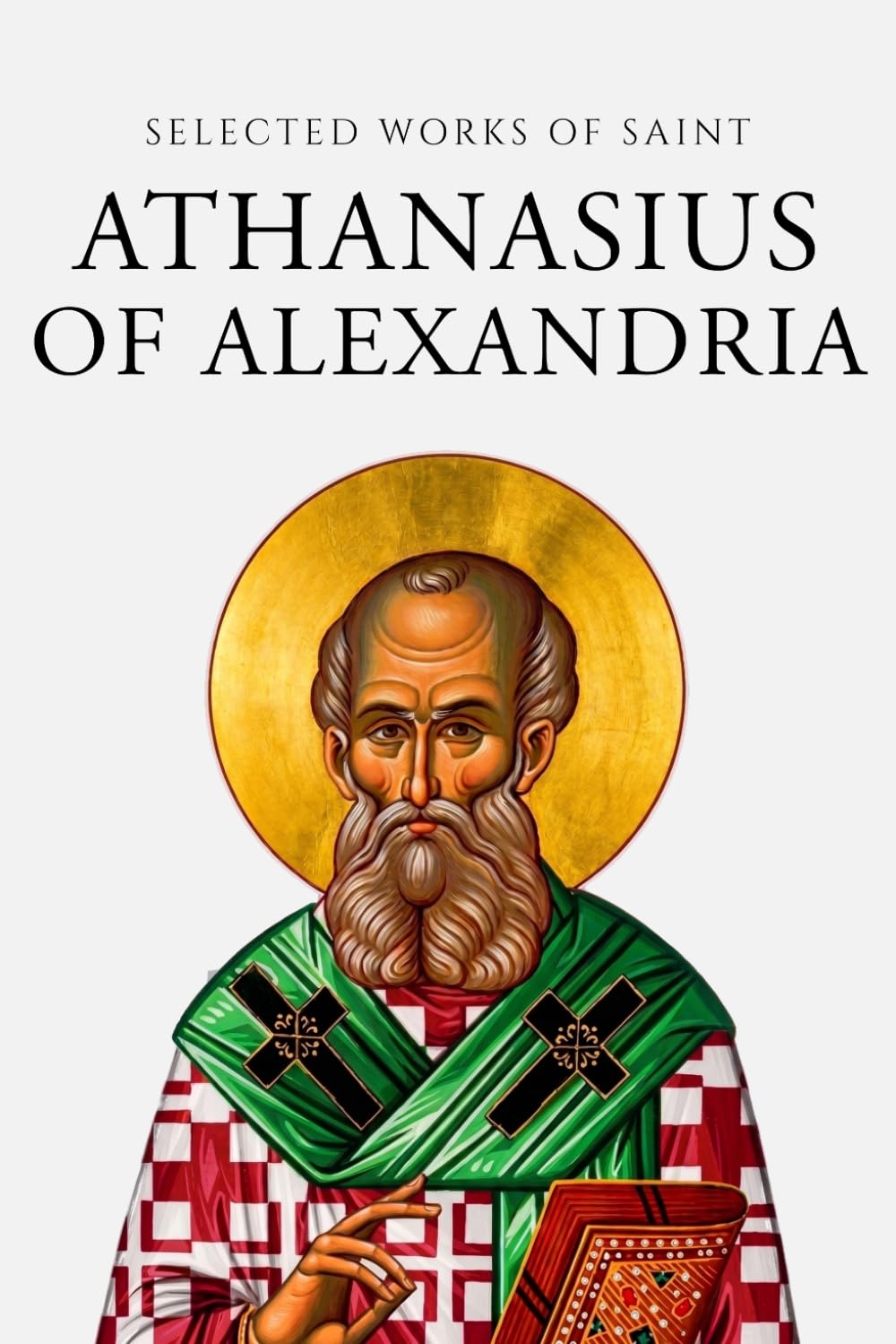 Selected Works of Saint Anathasius of Alexandria (Annotated)