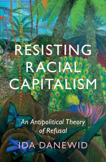 Resisting Racial Capitalism: An Antipolitical Theory of Refusal (LSE International Studies)      Kindle Edition