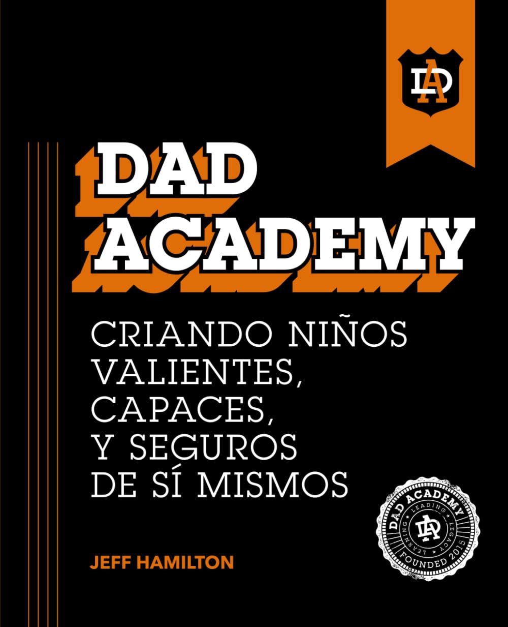 Dad Academy: Criando Niños Valientes, Capaces, y Seguros de sí Mismos