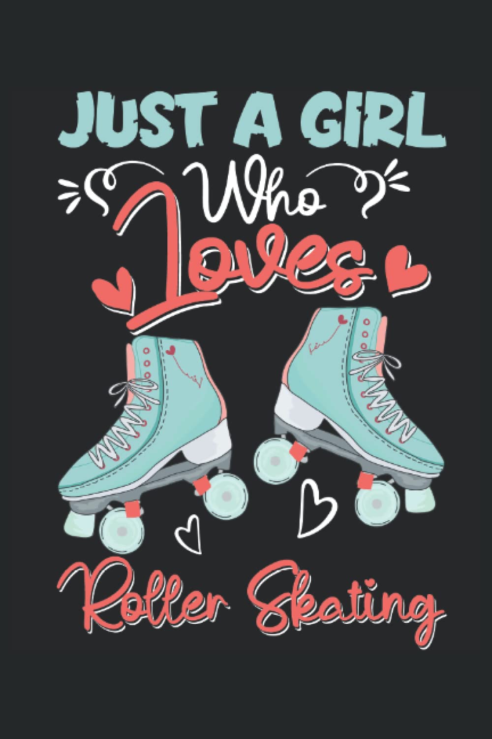 Just a girl who loves Roller Skating: Roller skating notebook