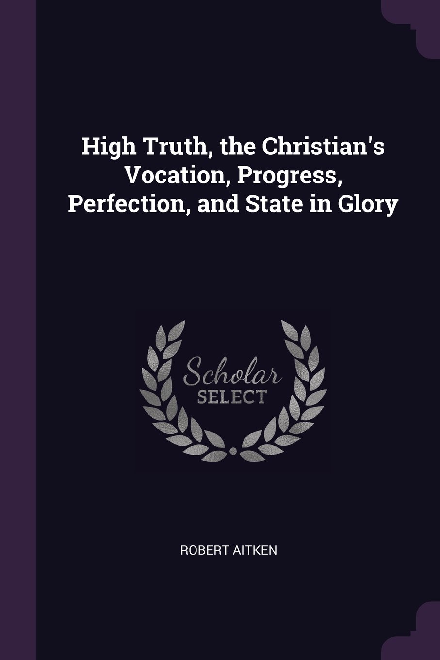 High Truth, the Christian's Vocation, Progress, Pe