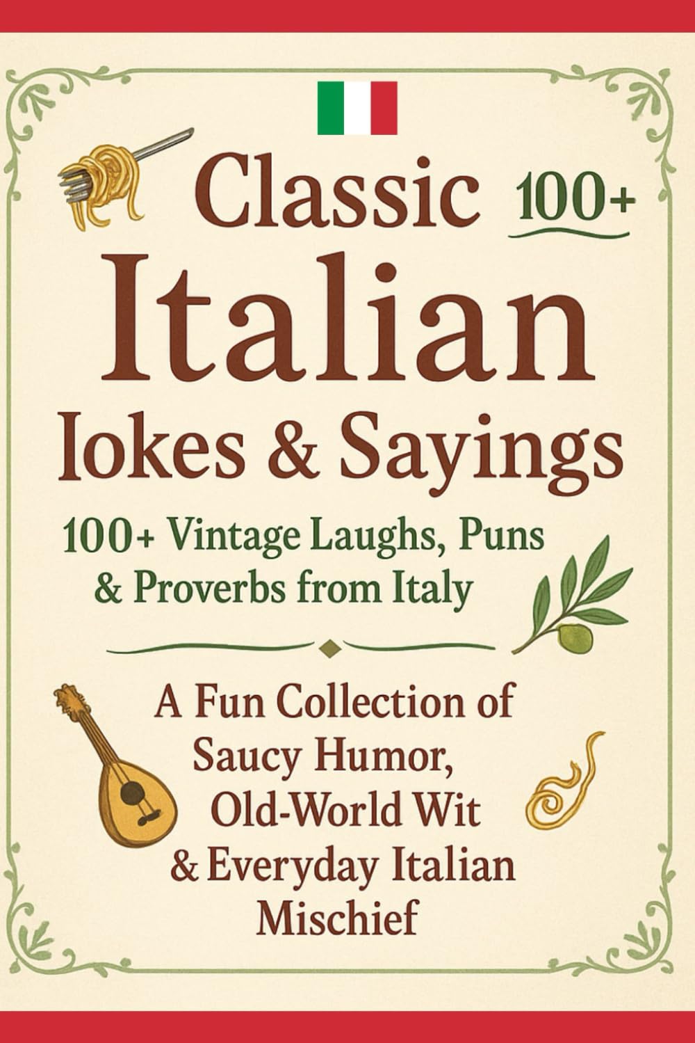 Classic Italian Jokes & Sayings: 100+ Vintage Laughs, Puns & Proverbs from Italy: A Fun Collection of Saucy Humor, Old-World Wit & Everyday Italian Mischief