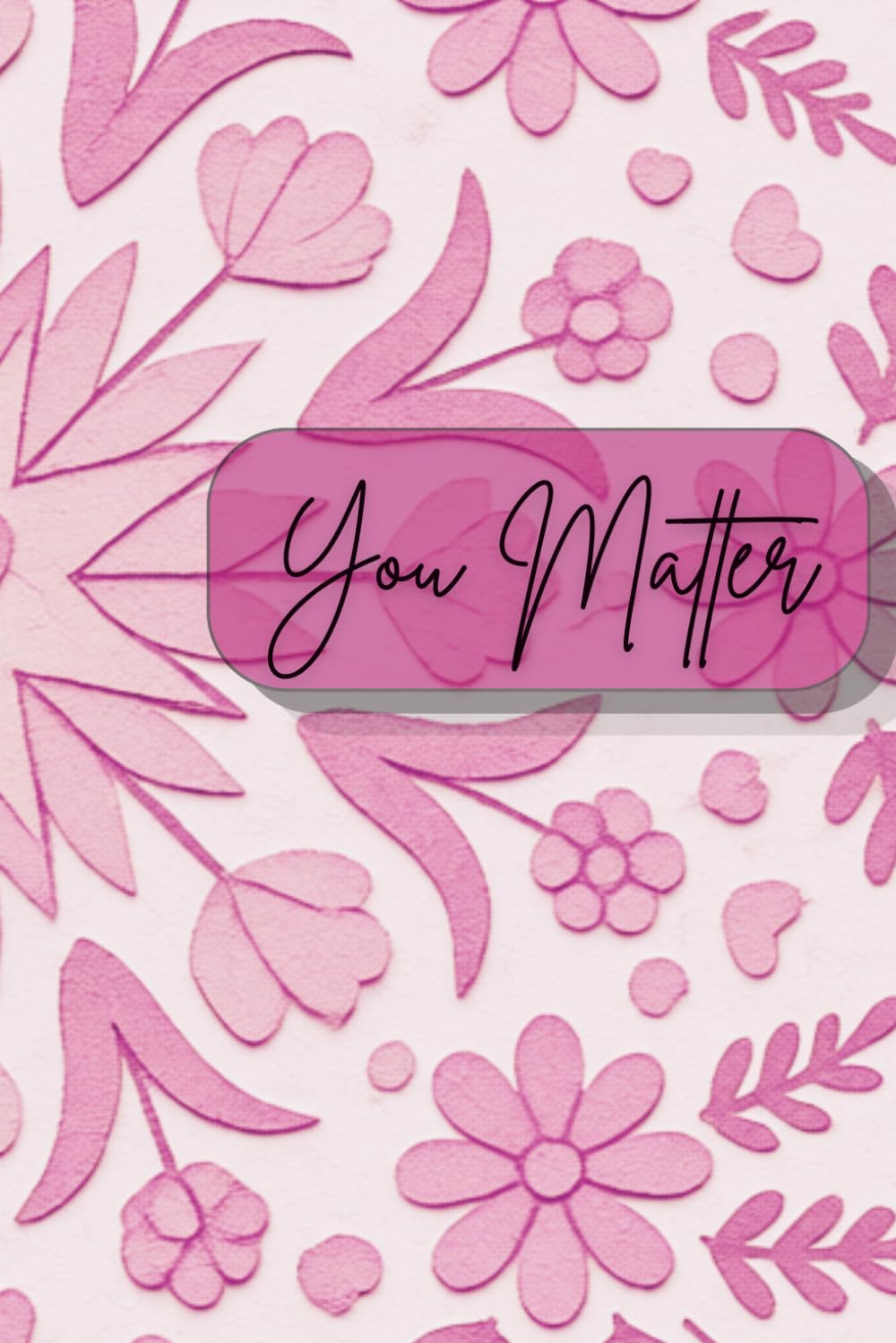 You Matter: Self Care Journal - Coloring Book