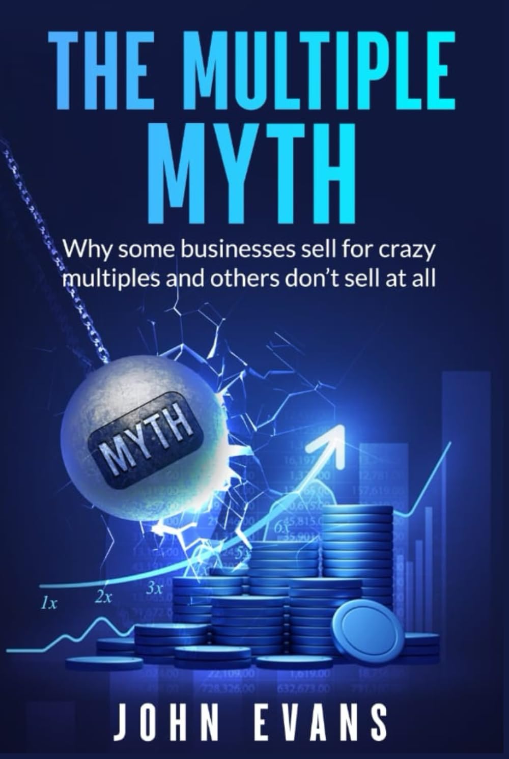 The Multiple Myth: Why some businesses sell for crazy multiples and others don't sell at all