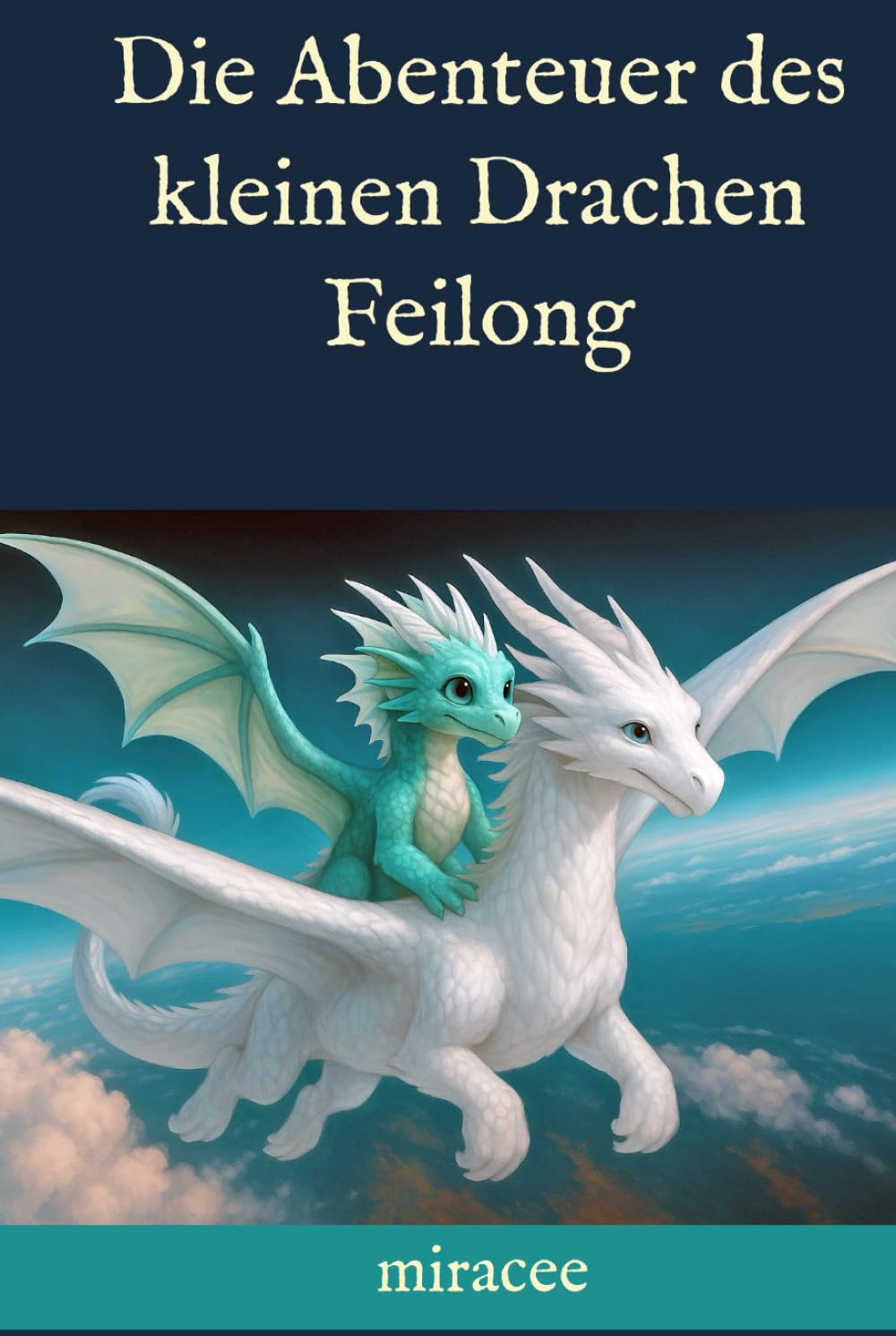 Die Abenteuer des kleinen Drachen Feilong: Eine Geschichte für Jung und Alt