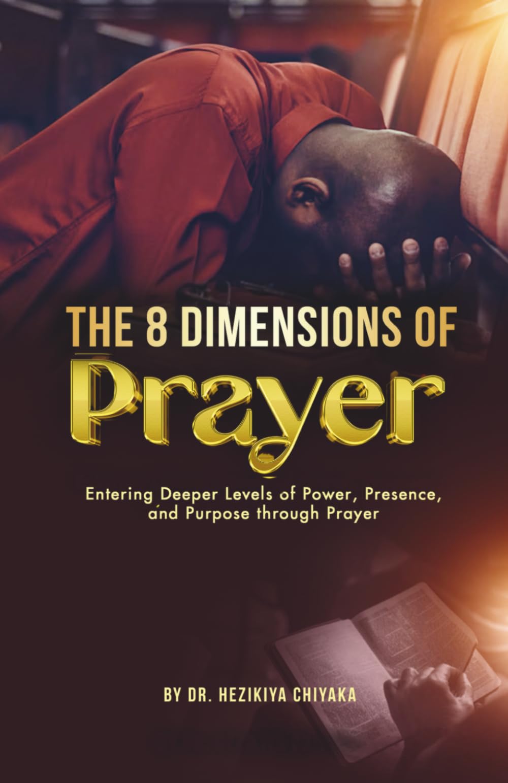 The 8 Dimensions of Prayer: Entering Deeper Levels of Power, Presence, and Purpose through Prayer