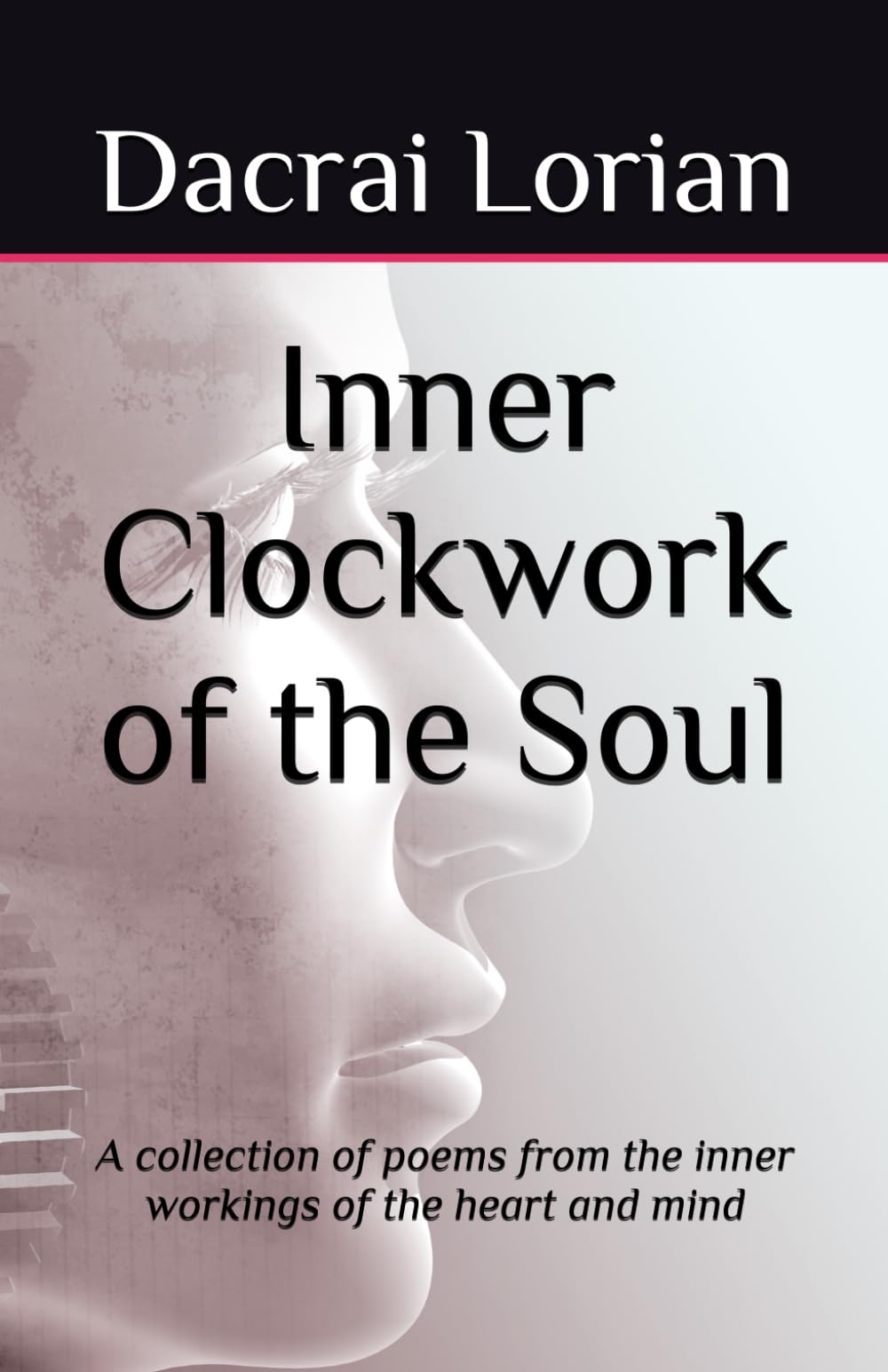 Inner Clockwork of the Soul: A collection of poems from the inner workings of the heart and mind