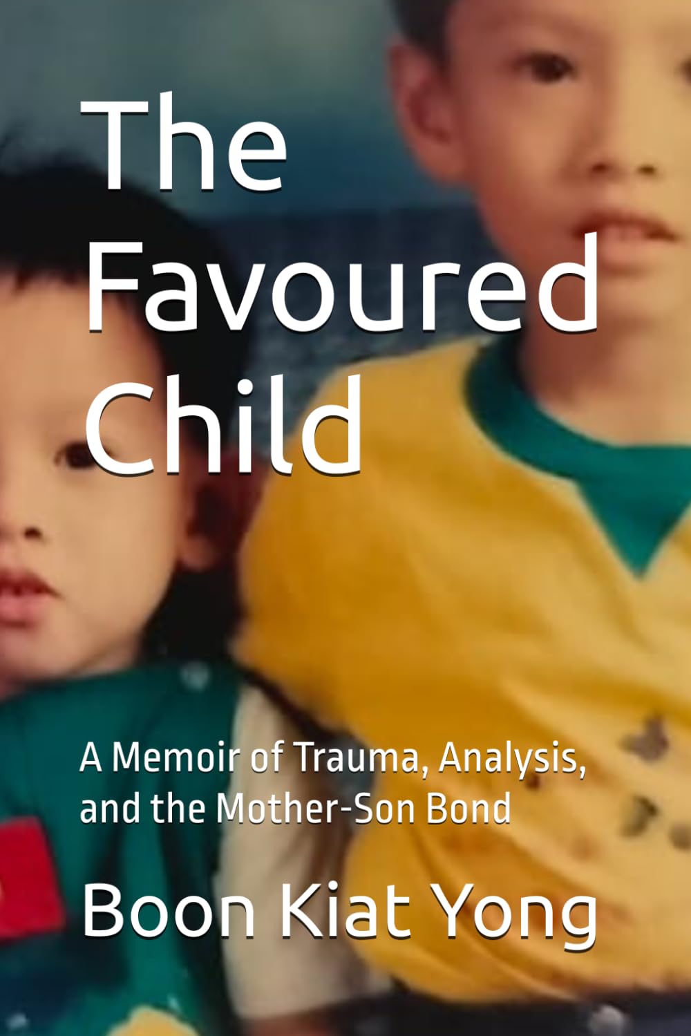 The Favoured Child: A Memoir of Trauma, Analysis, and the Mother-Son Bond
