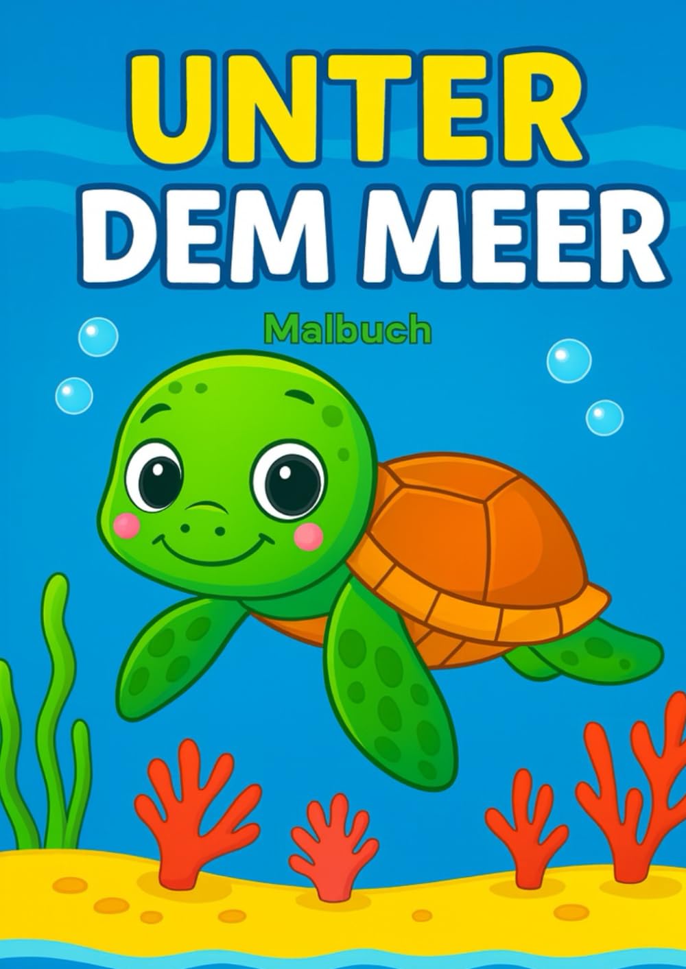 Unter dem Meer - Malbuch für Kinder: Ein liebevoll gestaltetes Ausmalbuch mit niedlichen Meerestieren – fördert Kreativität, Konzentration und Freude am Malen!