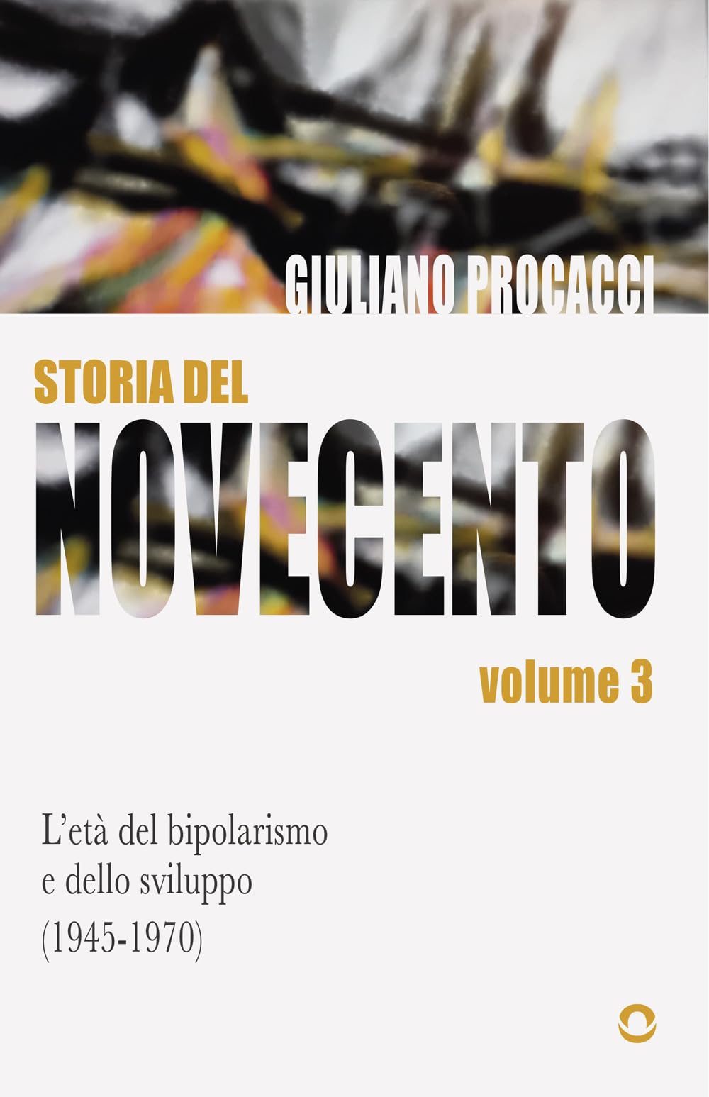 Storia del Novecento. L'età del bipolarismo e dello sviluppo (1945-1970). Volume 3