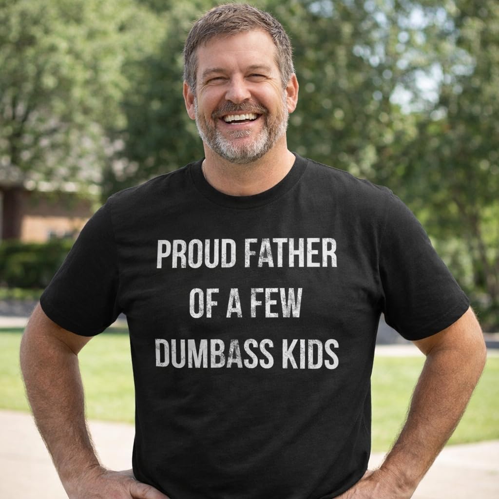 Mens Proud Father of A Few Dumbass Kids T Shirt Funny Parent Tee | Funny T Shirts, Dad Joke Apparel for Men, Cool Short Sleeve, Soft Cotton Blend, Novelty Tees for Guys