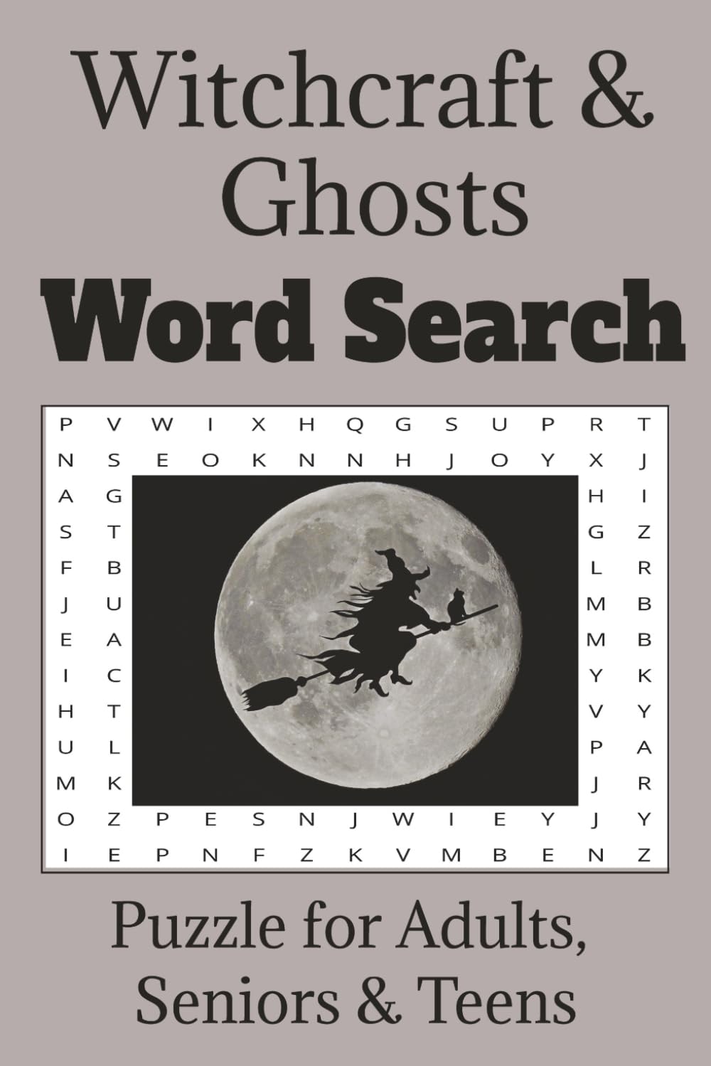 Witchcraft & Ghosts Word Search Puzzle Book: Haunting Searches with Easy to Read Print about Brooms, Spells and more…/ 6x9 inches, 110 pages/ 50+ Puzzles