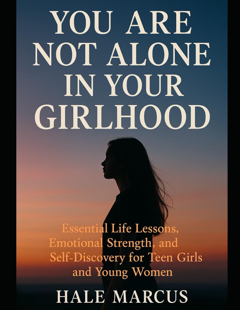 You Are Not Alone in Your Girlhood: Essential Life Lessons, Emotional Strength, and Self-Discovery for Teen Girls and Young Women