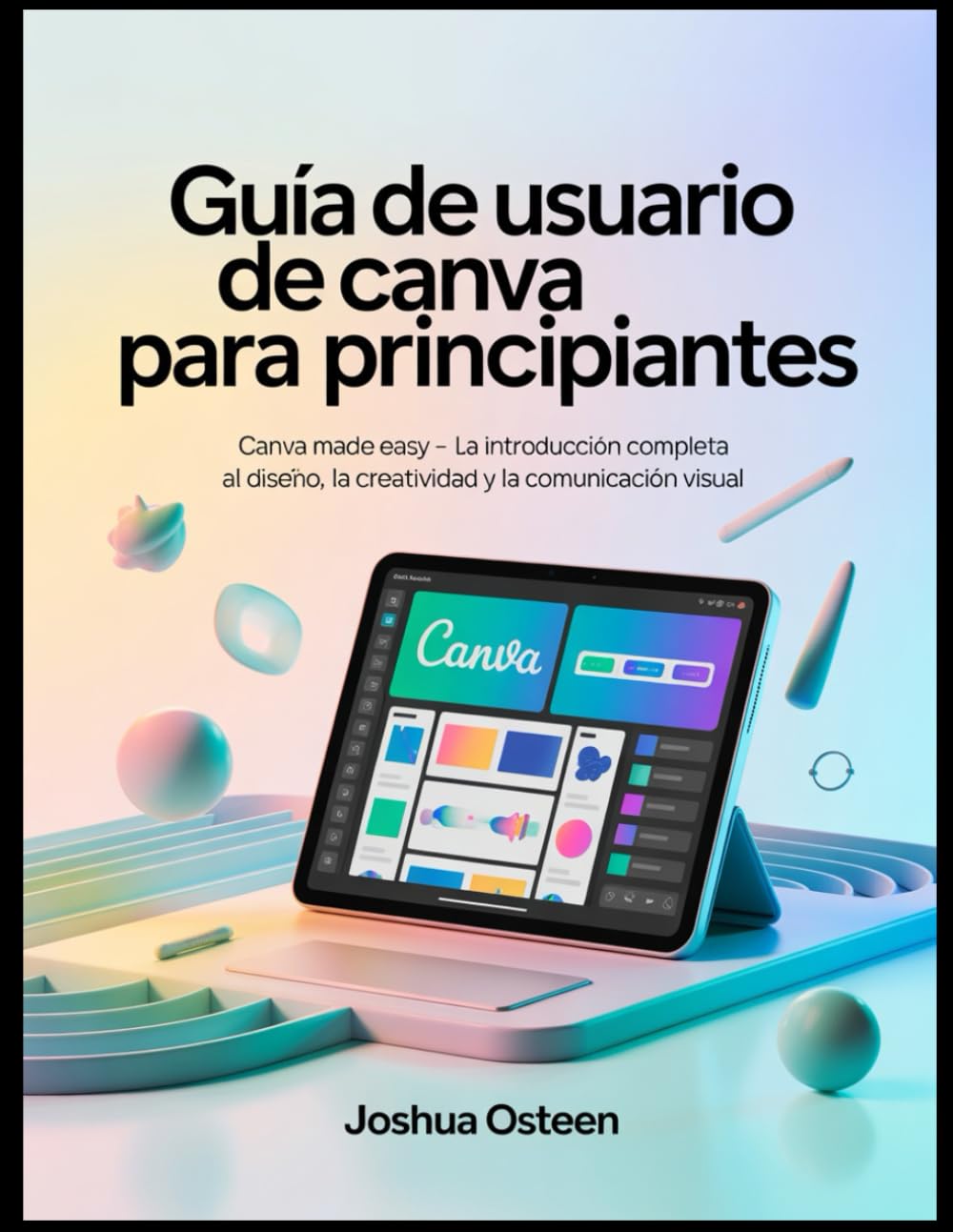 GUÍA DE USUARIO DE CANVA PARA PRINCIPIANTES: Canva Made Easy - La introducción completa al diseño, la creatividad y la comunicación visual