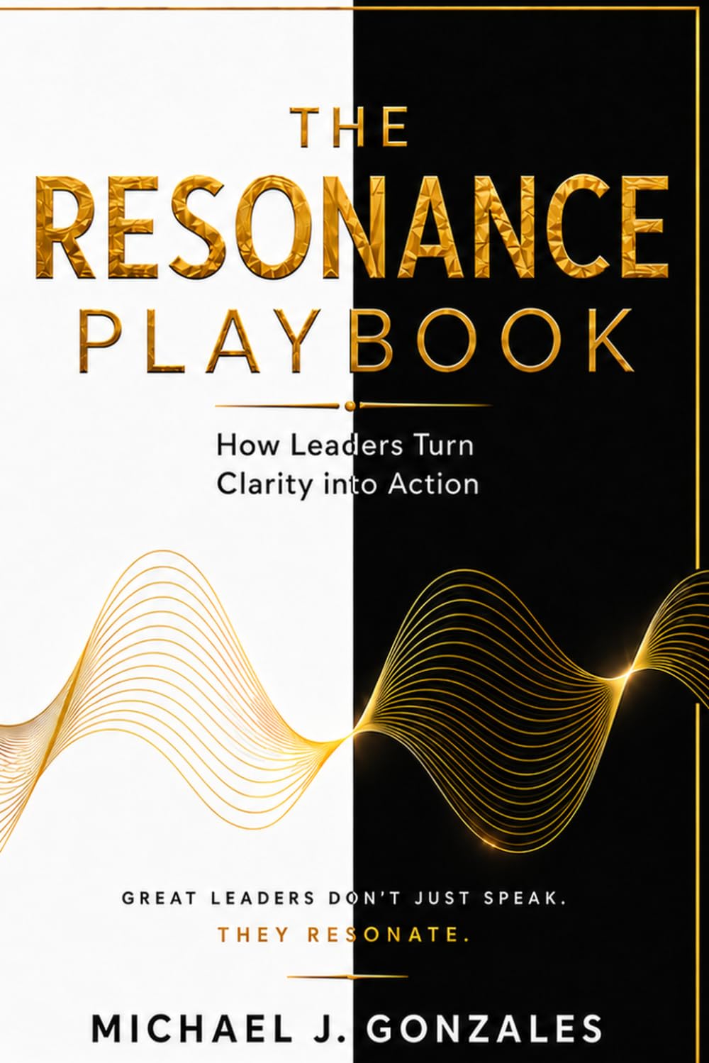 The Resonance Playbook: How Leaders Turn Clarity into Action