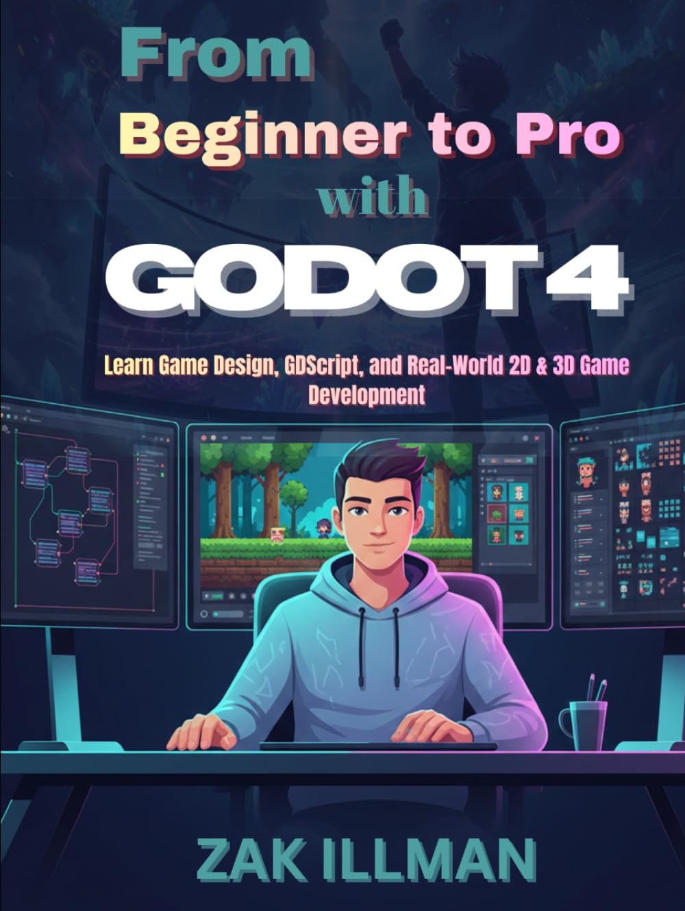 From Beginner to Pro with Godot 4: Learn Game Design, GDScript, and Real-World 2D & 3D Game Development