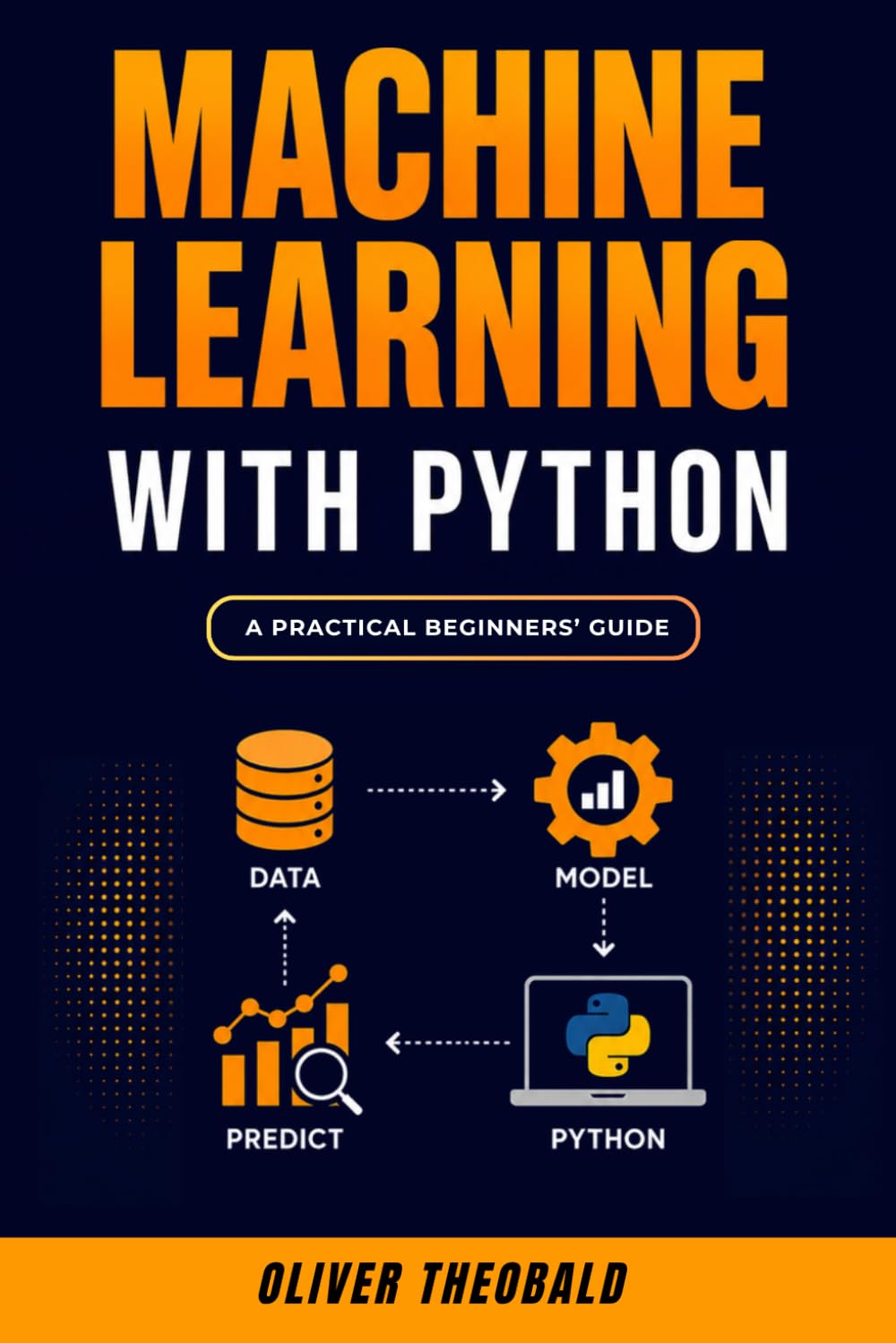 Machine Learning with Python: A Practical Beginners’ Guide: 2 (Learn Machine Learning for Beginners)