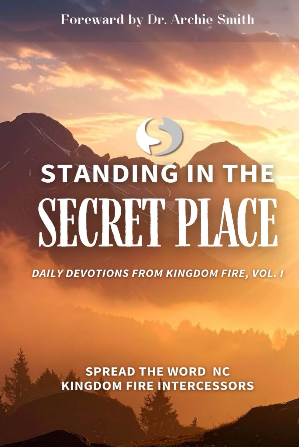 Standing in the Secret Place: Daily Devotionals From Kingdom Fire, Vol. 1
